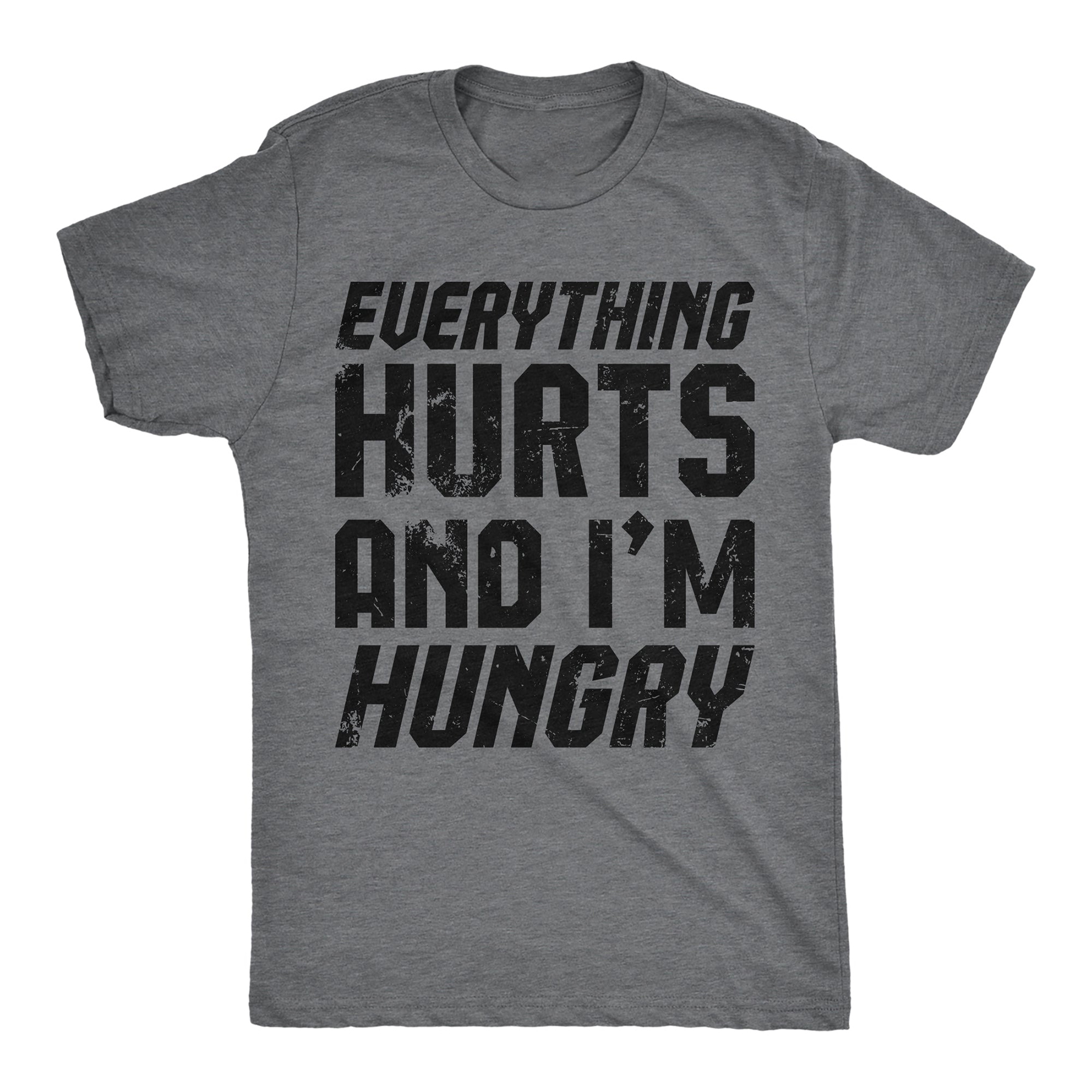 Everything Hurts And Im Hungry Men T-shirt
