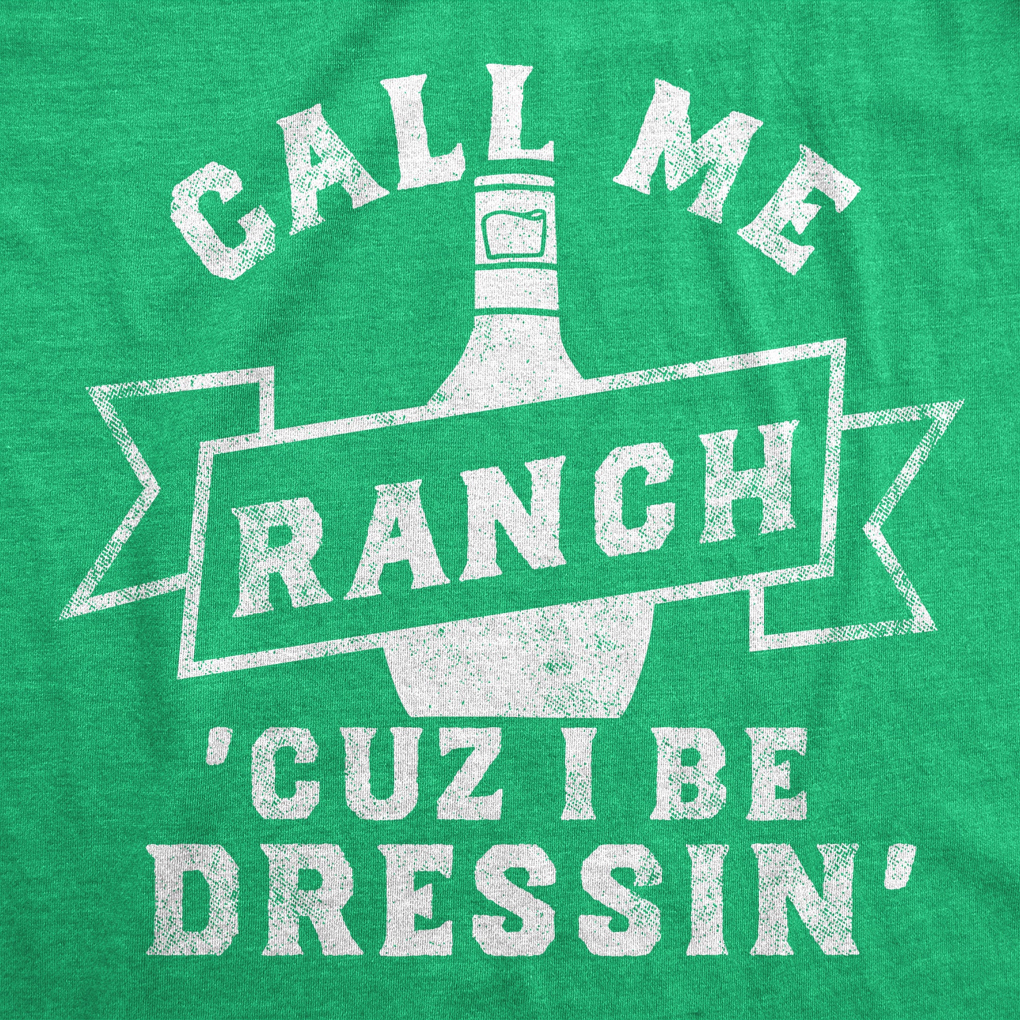 Call Me Ranch Cuz I Be Dressin Men T-shirt