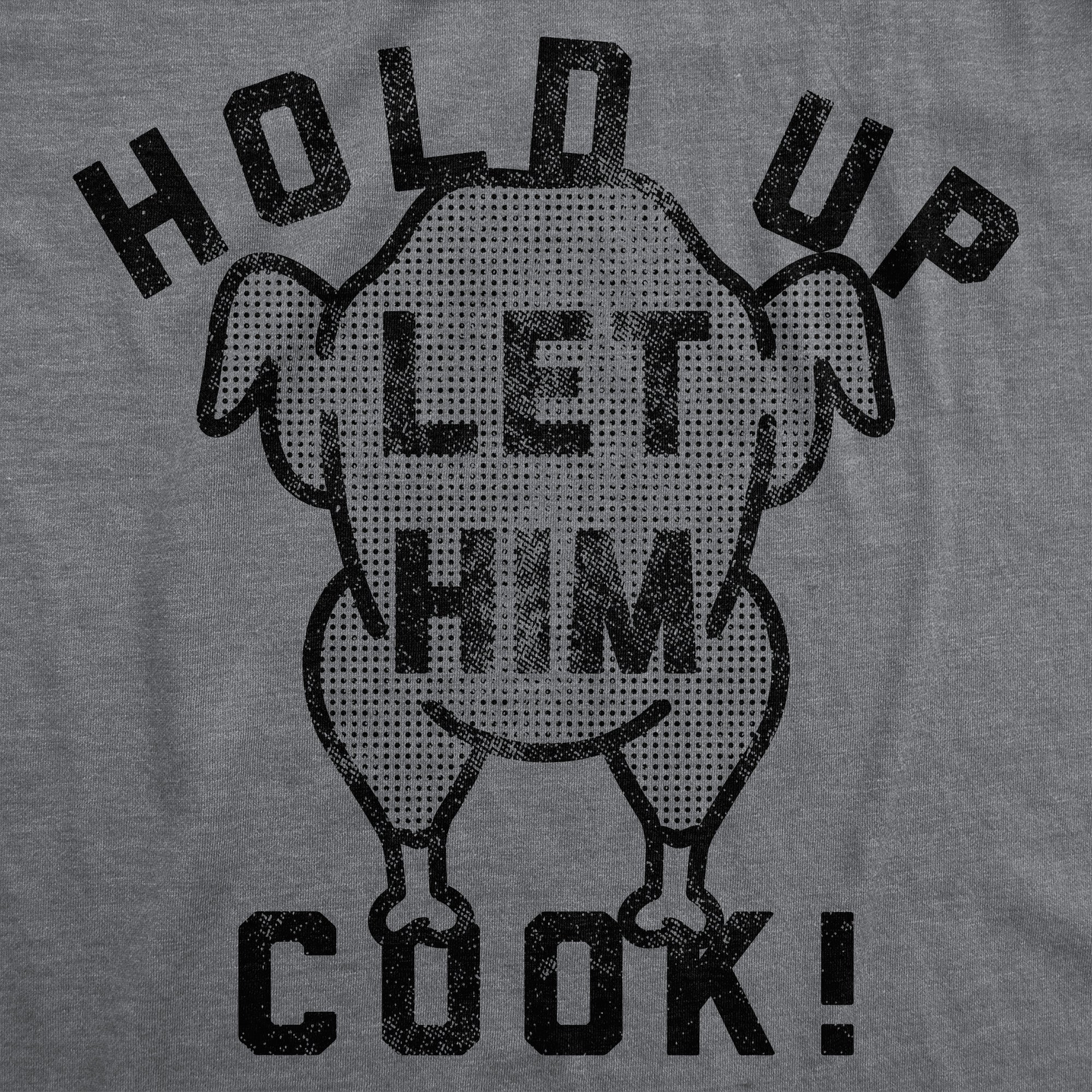 Hold Up Let Him Cook Men T-shirt