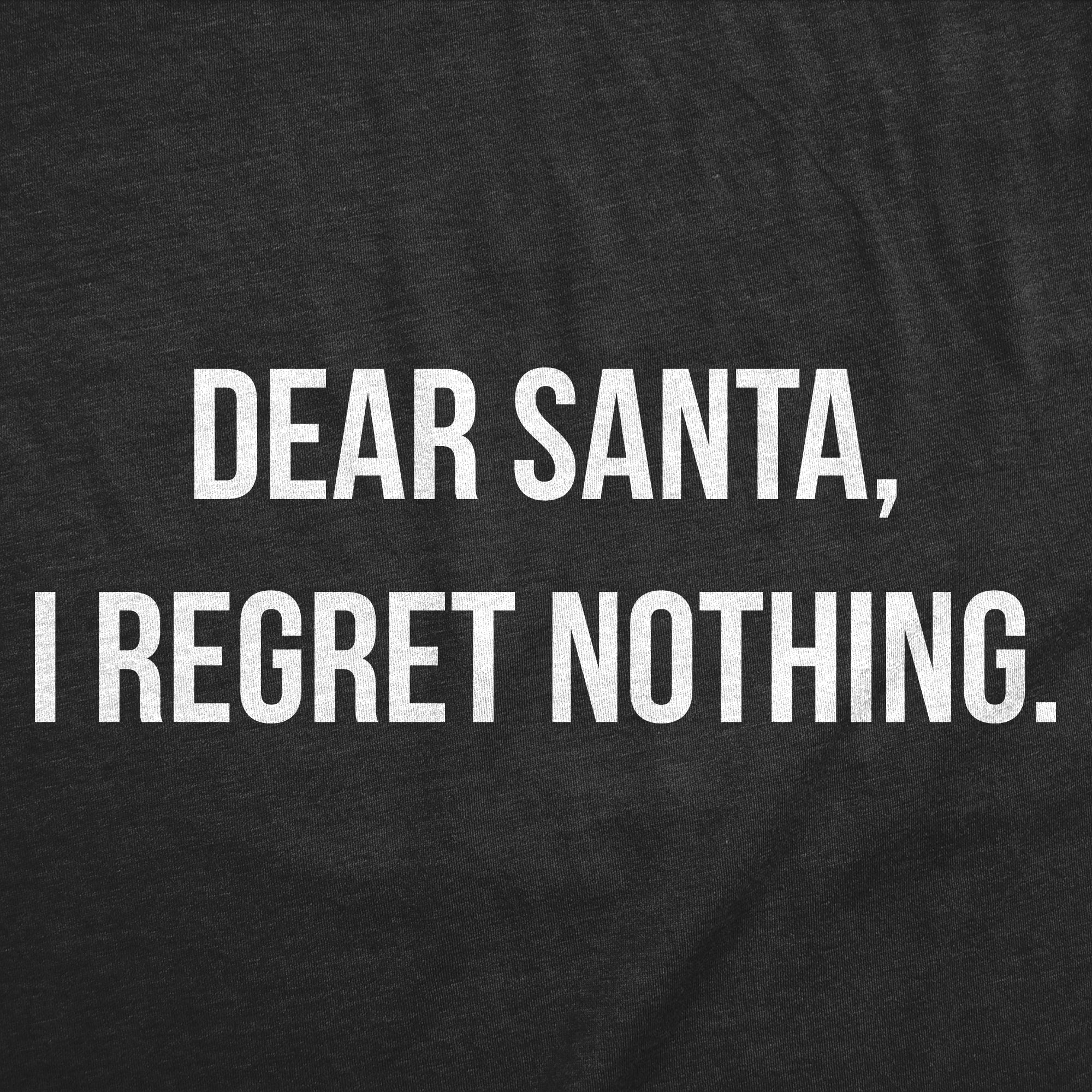 Dear Santa I Regret Nothing Men T-shirt