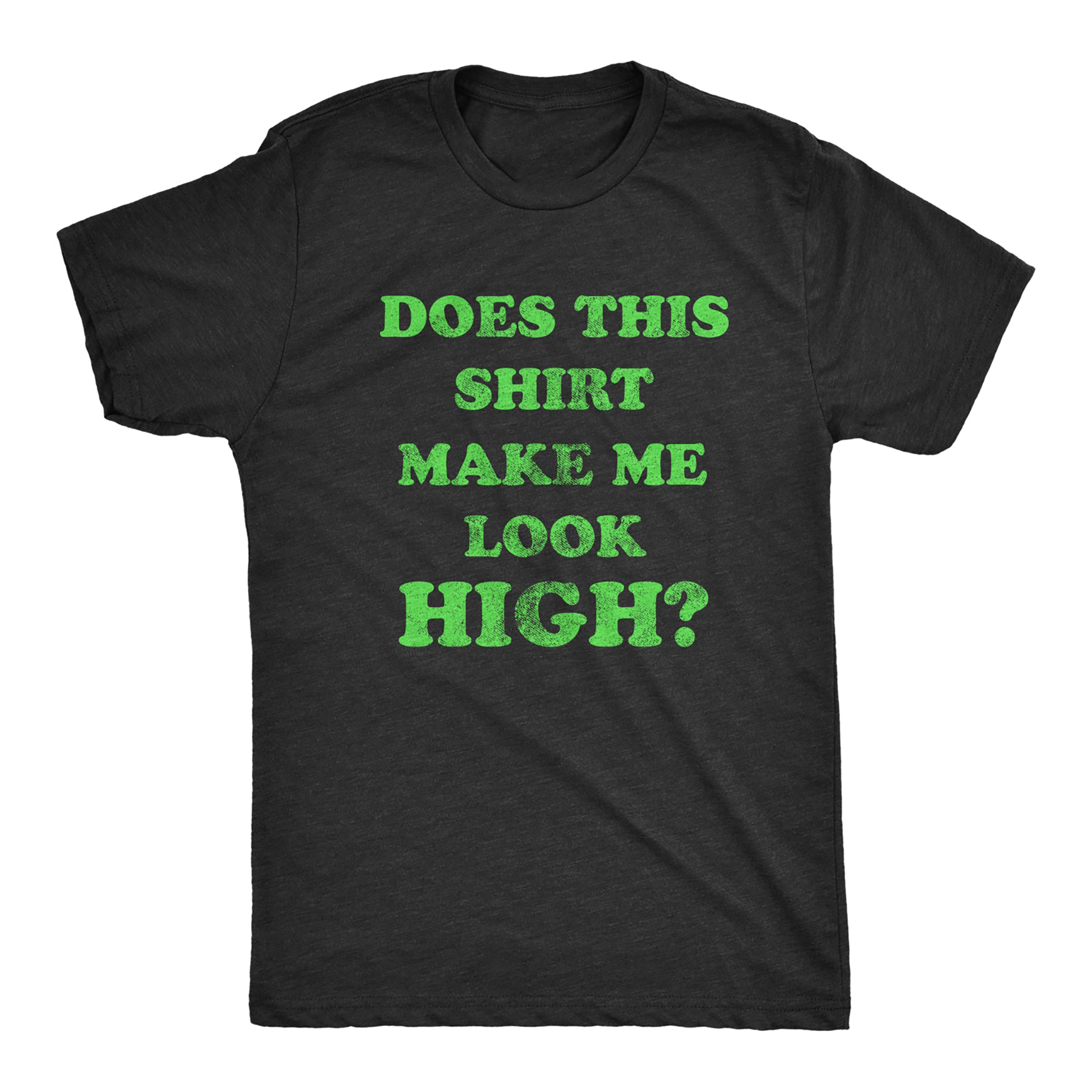 Does This Shirt Make Me Look High Men T-shirt