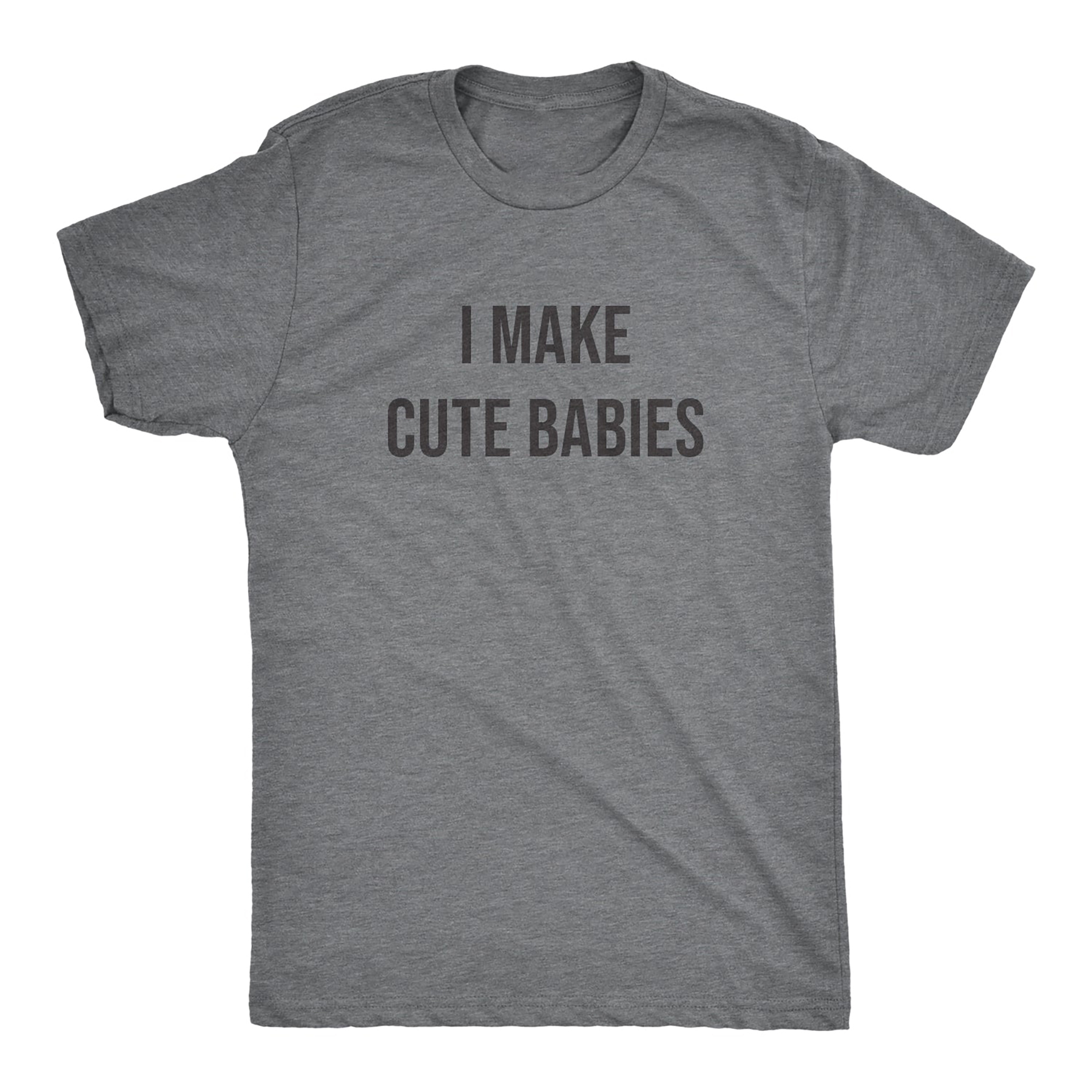 I Make Cute Babies Men T-shirt