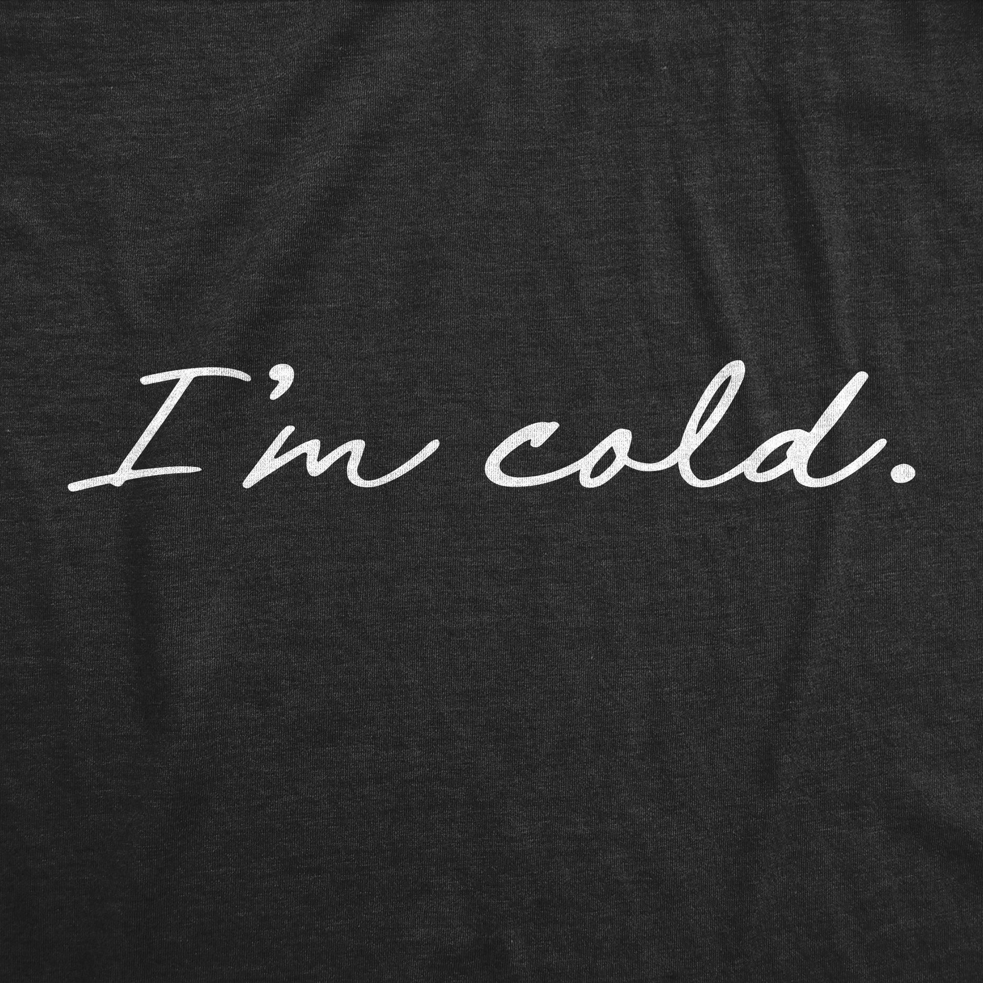 I_m Cold Men T-shirt