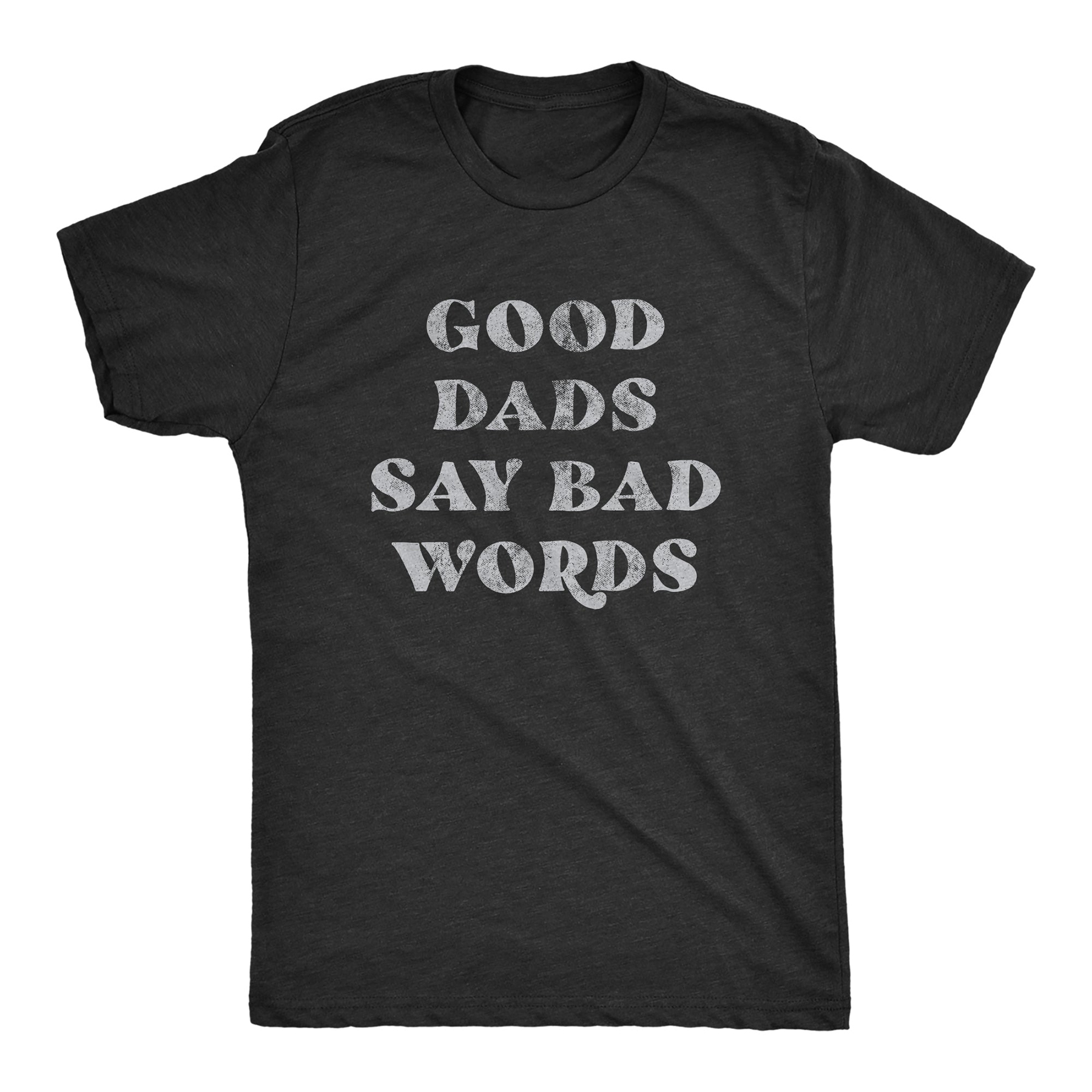 Good Dads Say Bad Words Men T-shirt