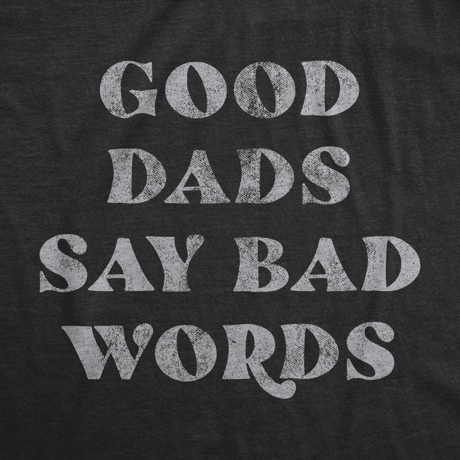Good Dads Say Bad Words Men T-shirt