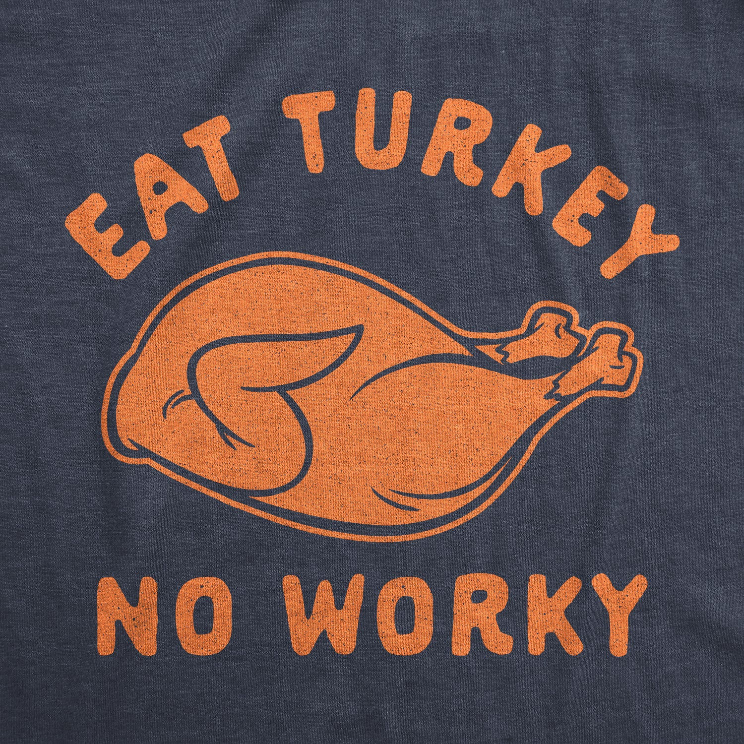 Eat Turkey No Worky Men T-shirt