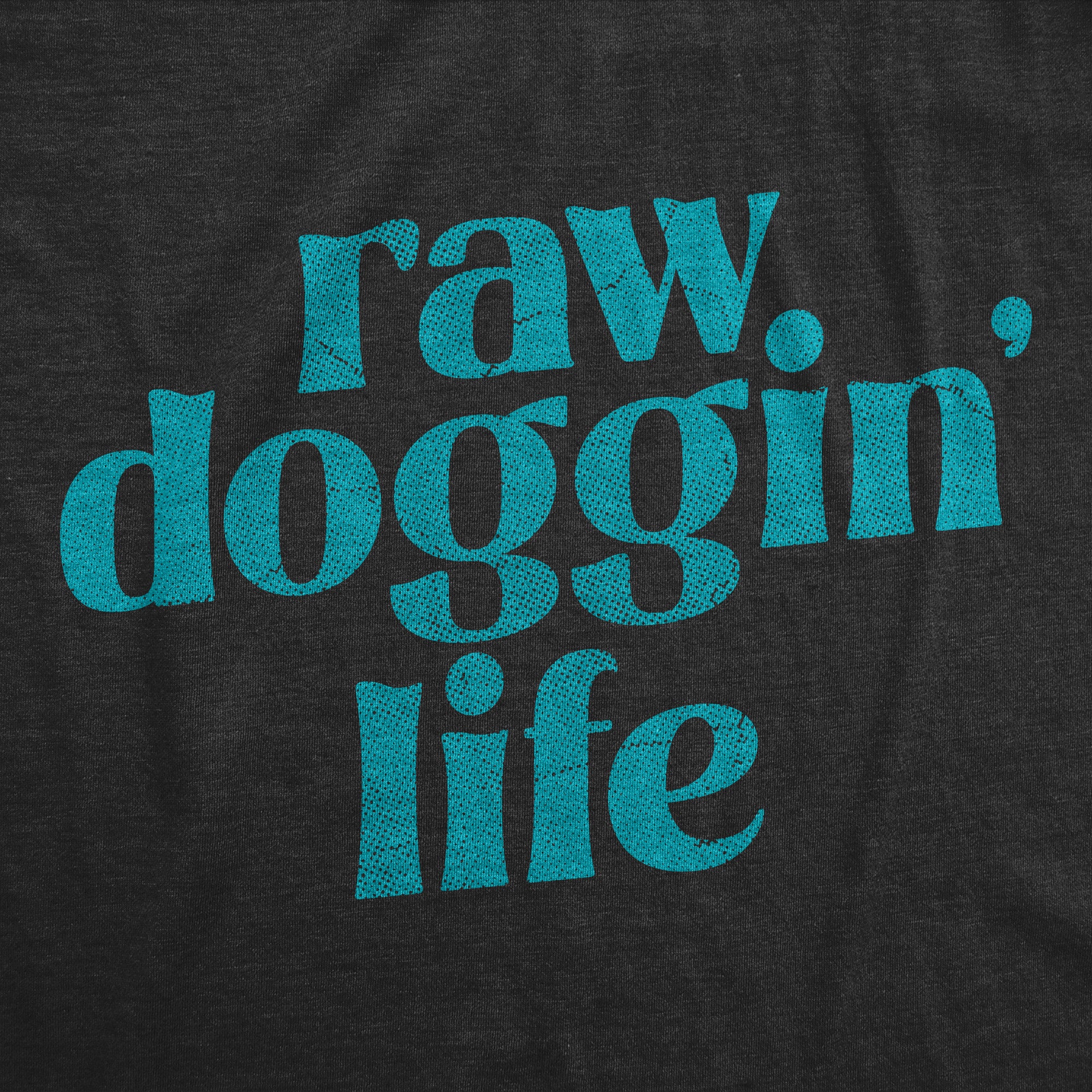 Raw Doggin Life Men T-shirt