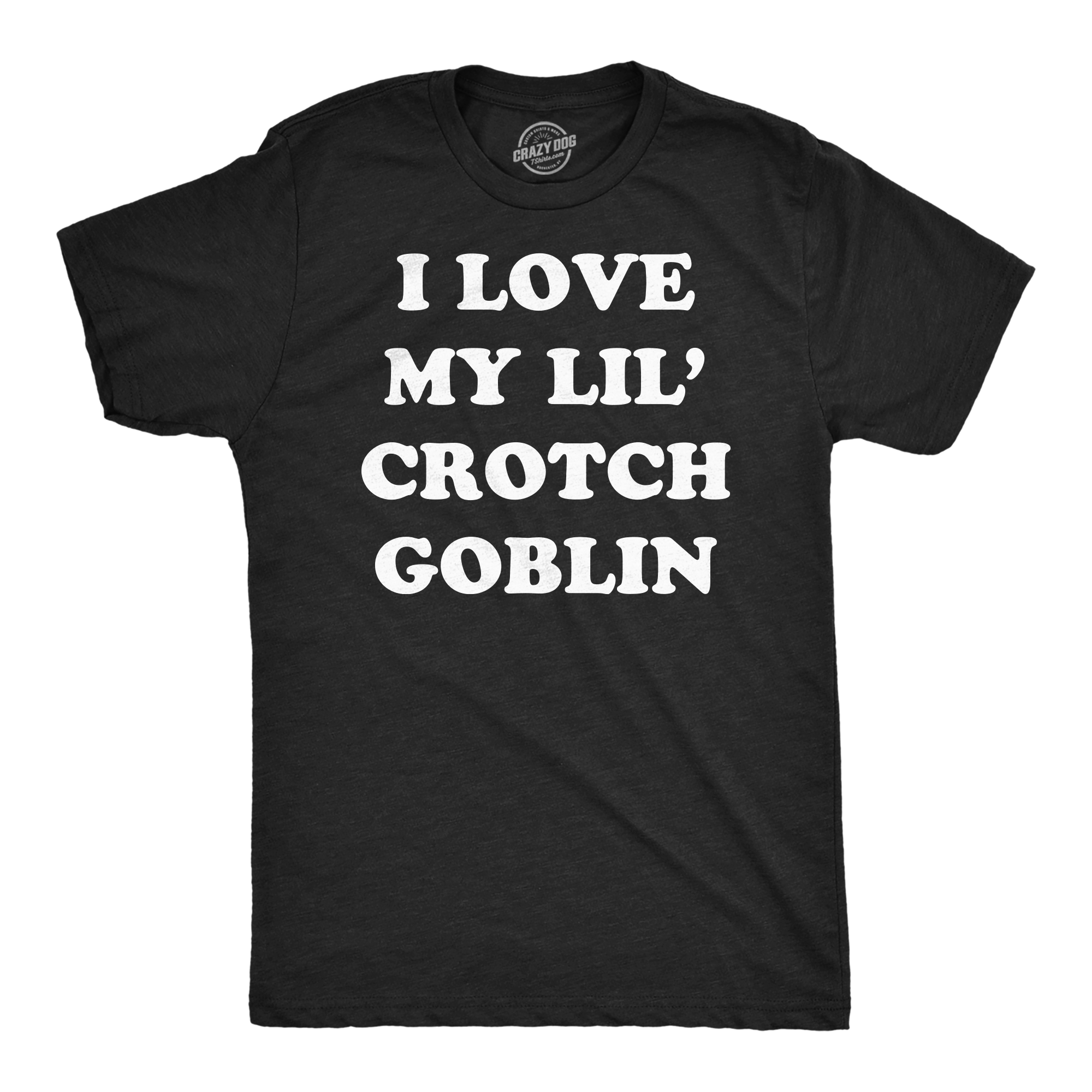 I Love My Little Crotch Goblin Men T-shirt