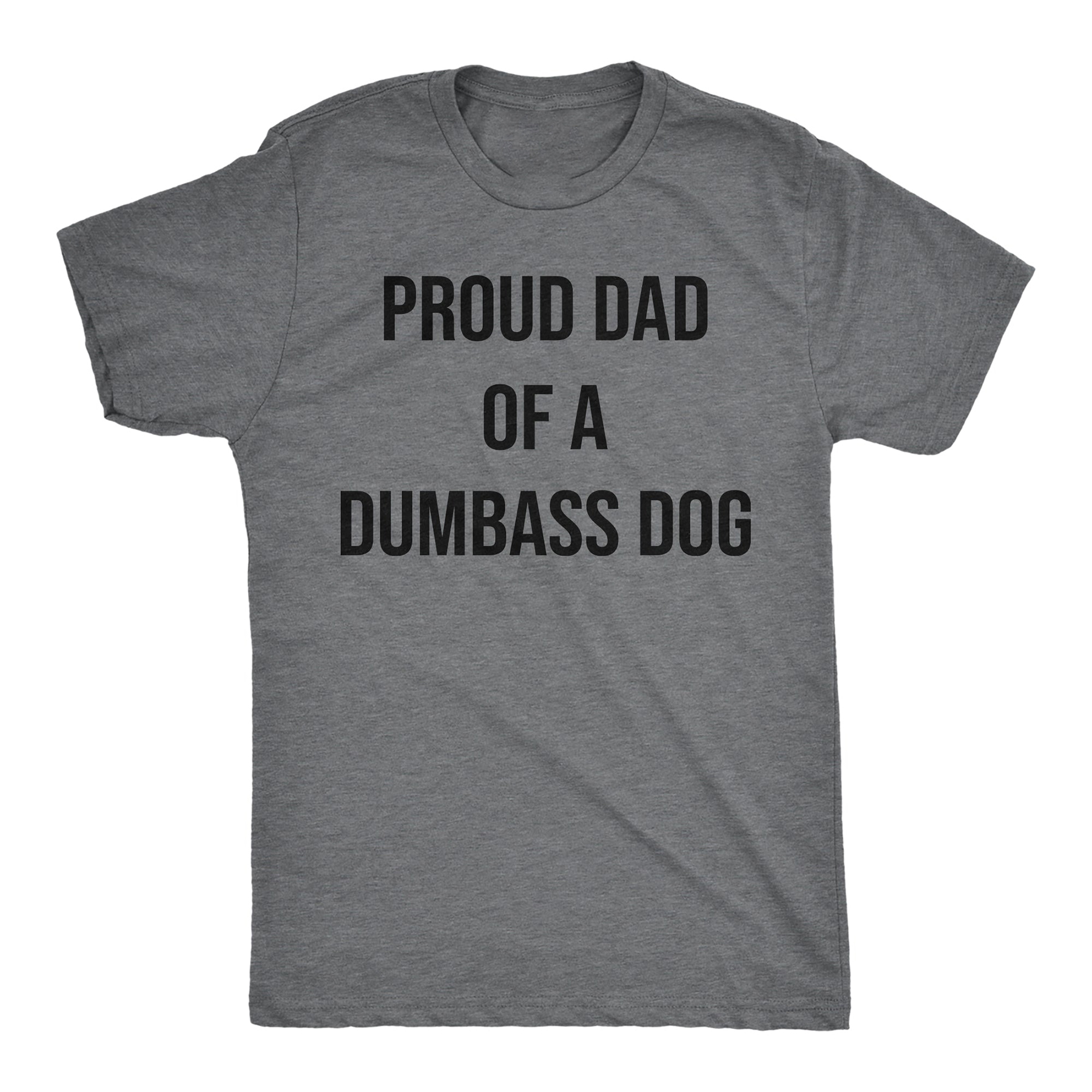Proud Dad Of A Dumbass Dog Men T-shirt