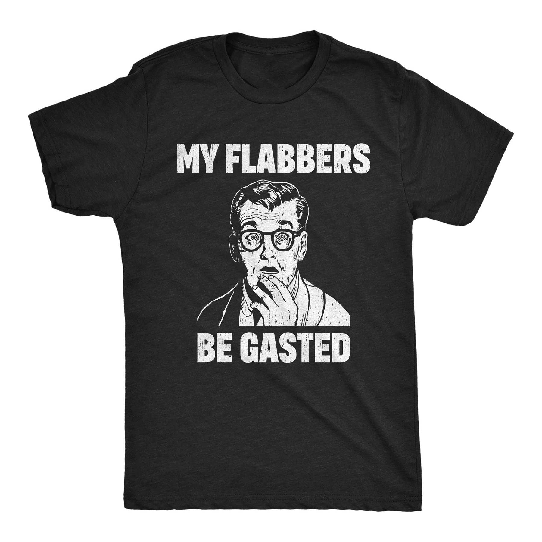 My Flabbers Be Gasted Men T-shirt