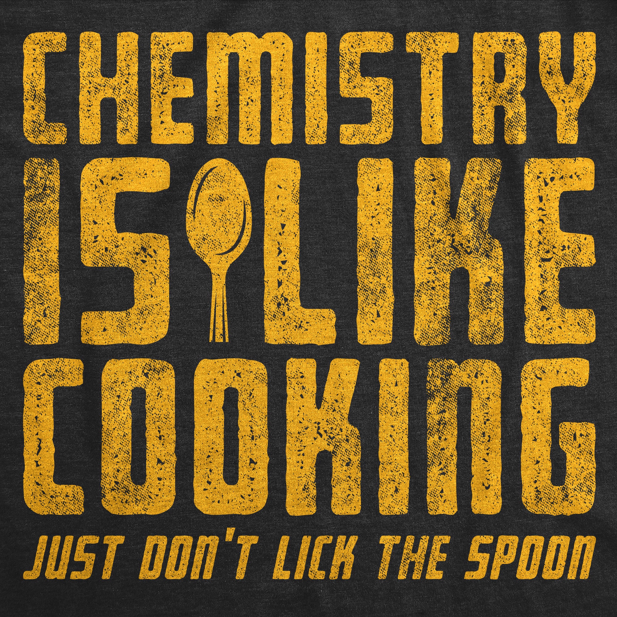 Chemistry Is Like Cooking Just Dont Lick The Spoon Men T-shirt