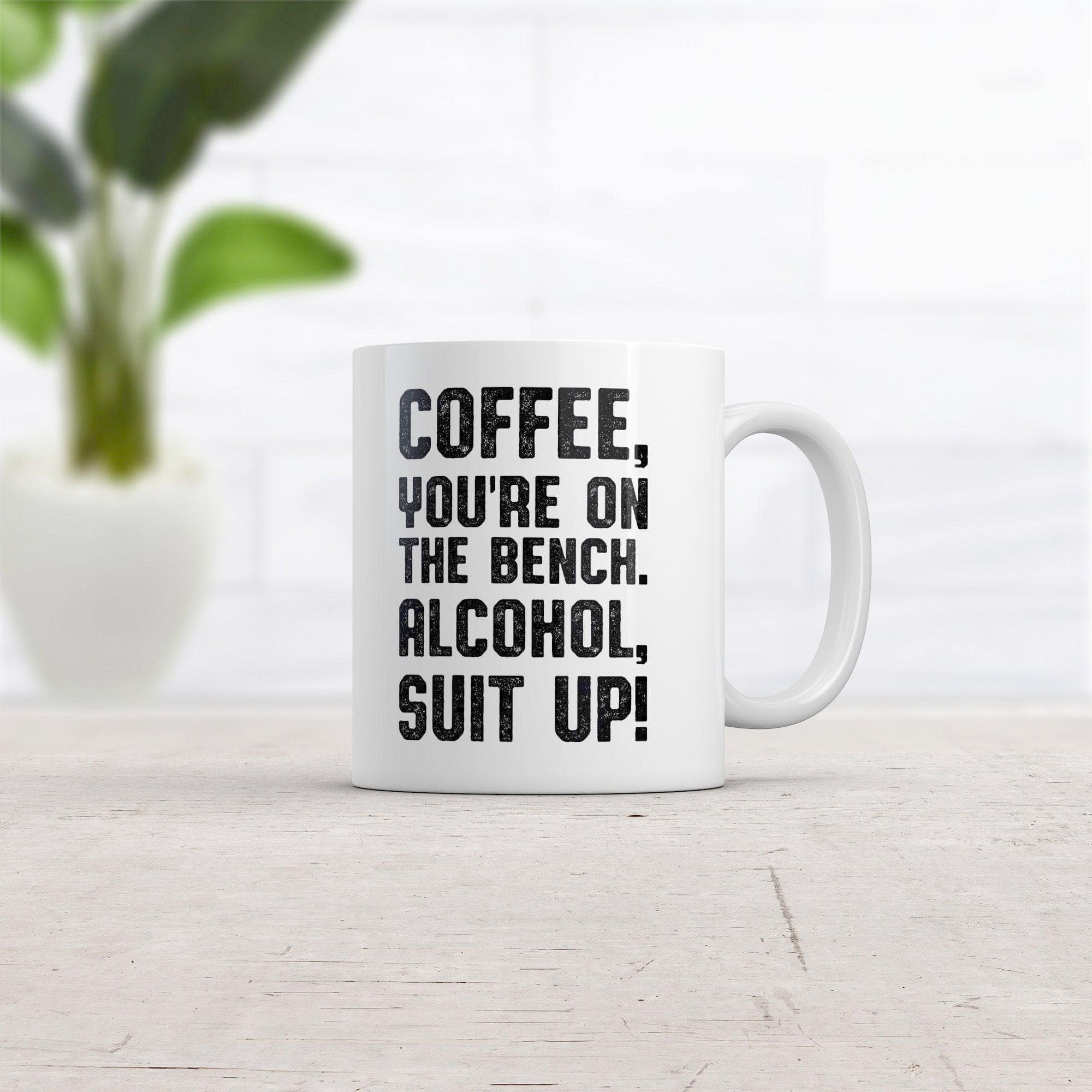 Coffee Youre On The Bench Alcohol Suit Up Mug Funny Caffeine Coffee Cup-11oz