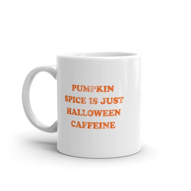 Pumpkin Spice Is Just Halloween Caffeine Mug
