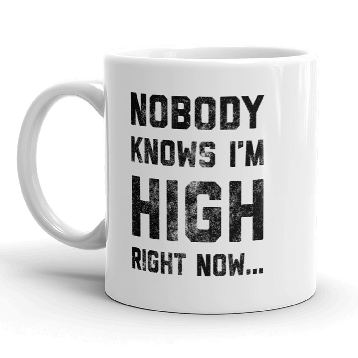 Nobody Knows Im High Right Now Mug