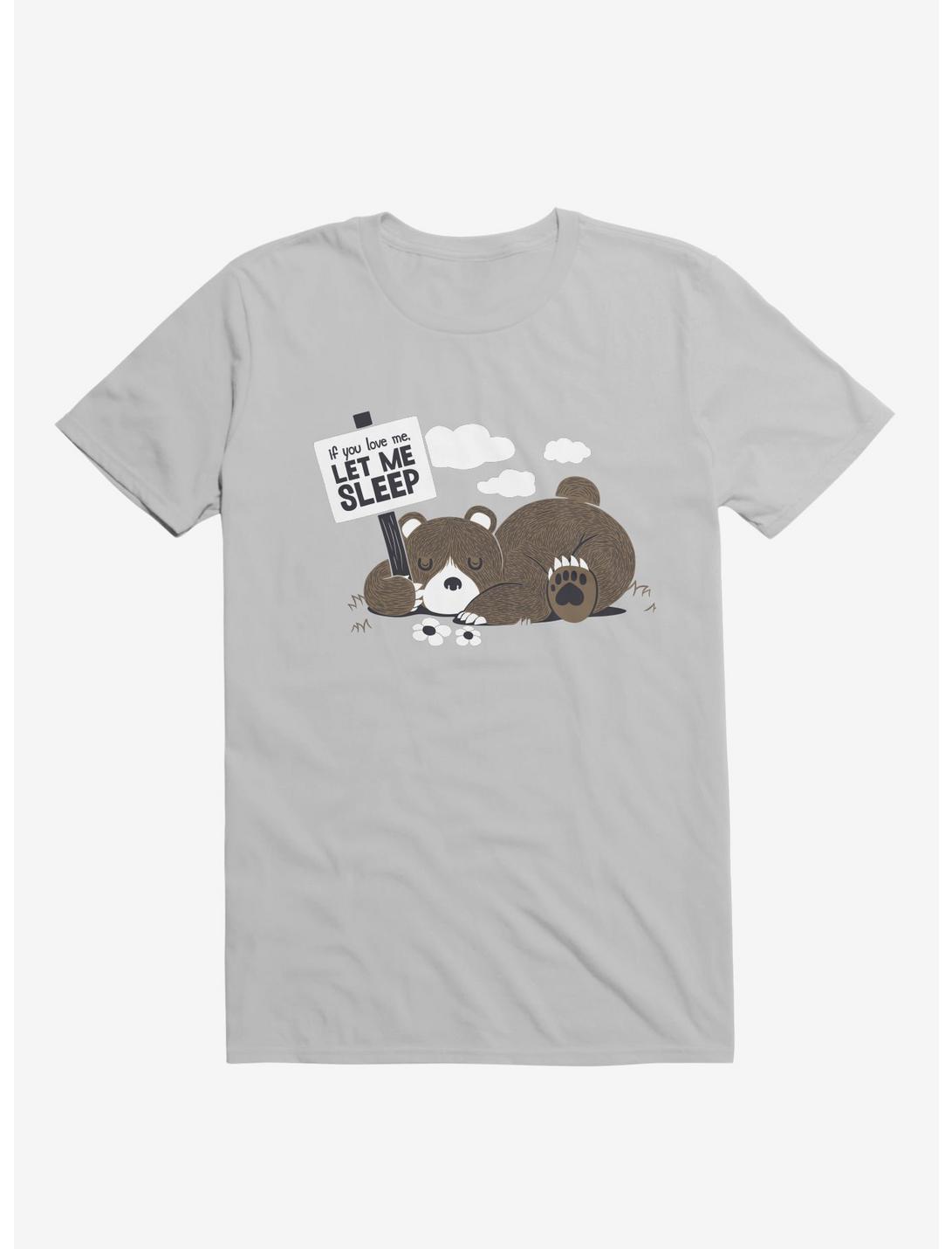 If You Love Me Let Me Sleep Ii Bear Ice Grey Unisex T-shirt