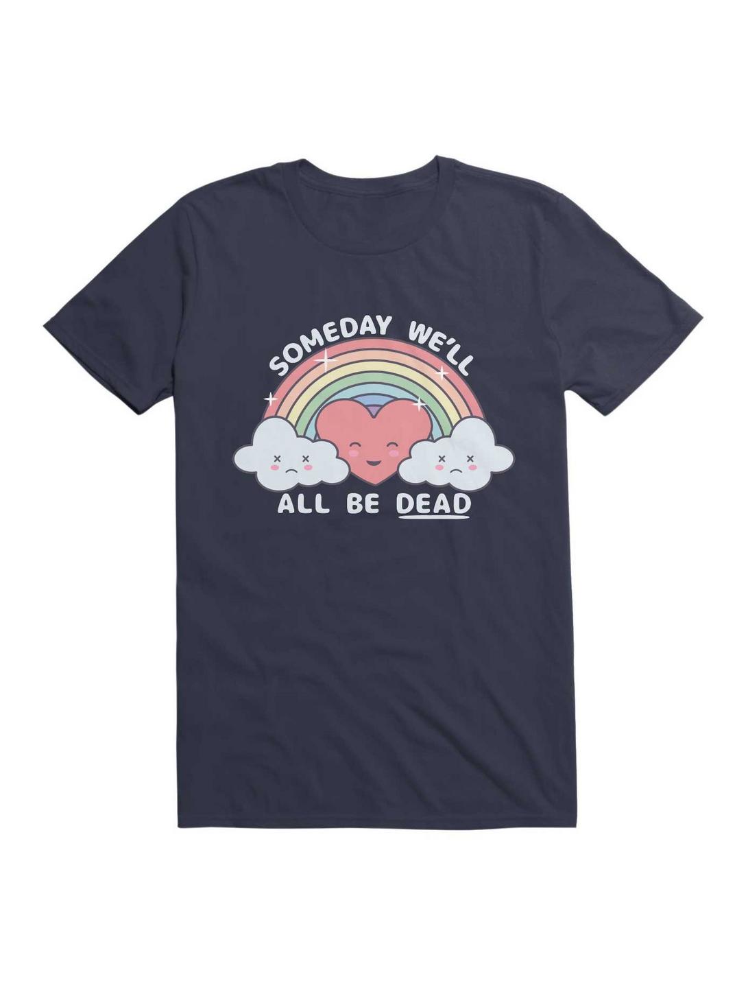 Kawaii Someday Well All Be Dead Kawaii Existential Dread Unisex T-shirt