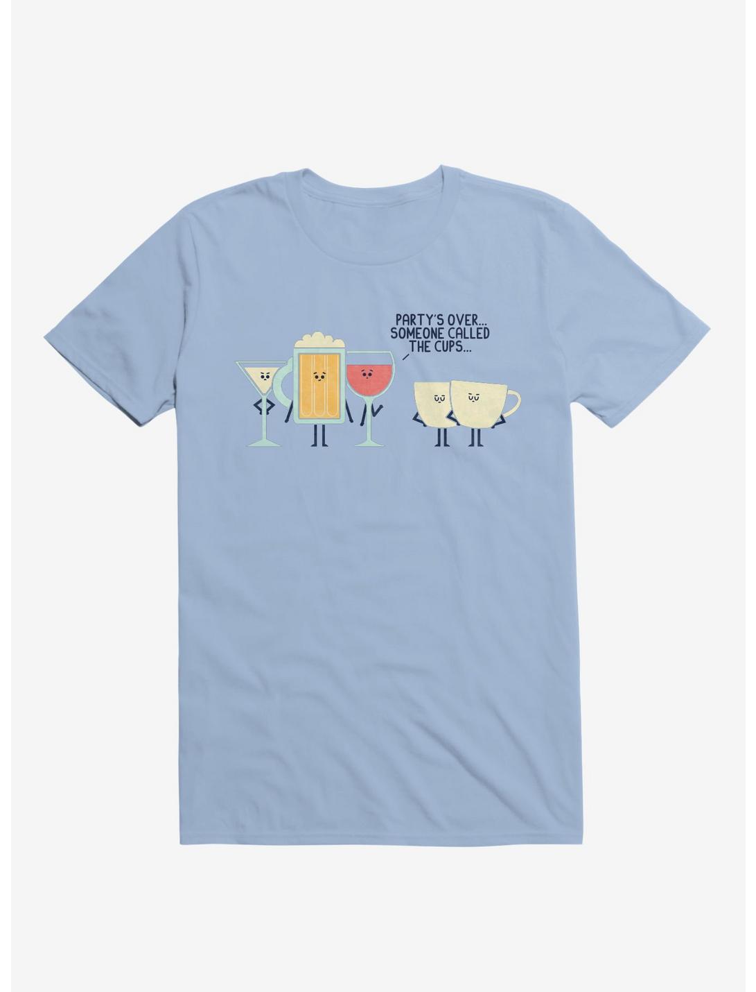 Partys Over Someone Called The Cups Light Blue Unisex T-shirt