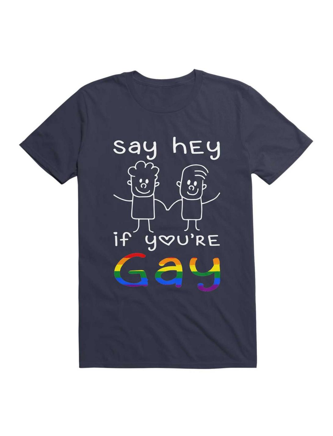 Say Hey If Youre Gay Unisex T-shirt