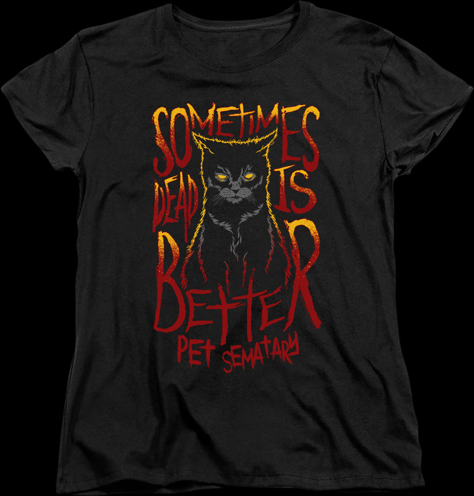 Womens Sometimes Dead Is Better Pet Sematary Shirt
